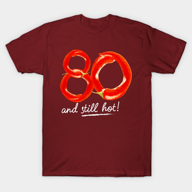 80th Birthday Gifts - 80 Years and still Hot T-Shirt by BetterManufaktur